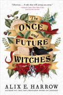 "The Once and Future Witches" by Alix E. Harrow