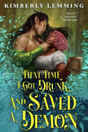 "That Time I Got Drunk and Saved a Demon" by Kimberly Lemming