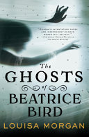 "The Ghosts of Beatrice Bird" by Louisa Morgan