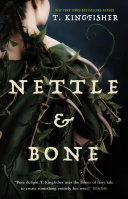 "Nettle &amp; Bone" by T. Kingfisher