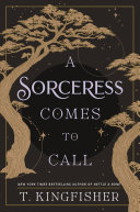 "A Sorceress Comes to Call" by T. Kingfisher