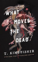 "What Moves the Dead" by T. Kingfisher