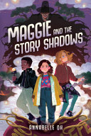 "Maggie and the Story Shadows" by Annabelle Oh