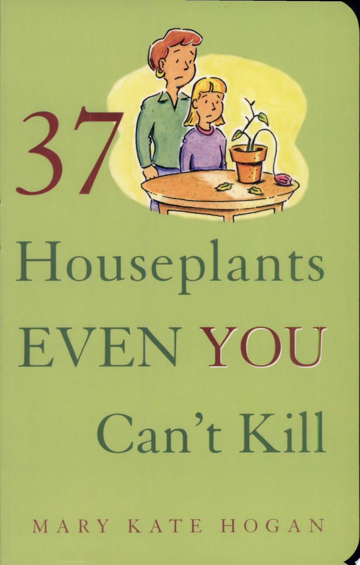 "37 Houseplants Even You Can't Kill" by Mary Kate Hogan