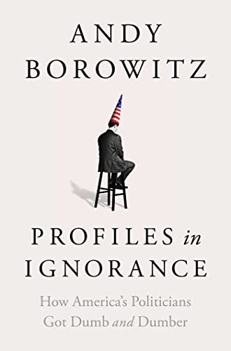 "Profiles in Ignorance" by Andy Borowitz