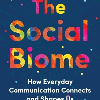 The Social Biome: How Everyday Communication Connects and Shapes Us