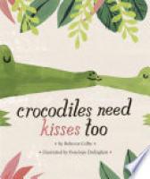 Cover image for Crocodiles Need Kisses Too