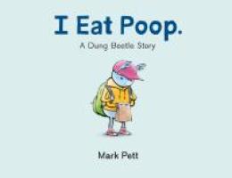 I Eat Poop. A Dung Beetle Story. by Mark Pett