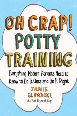 Oh Crap! Potty Training