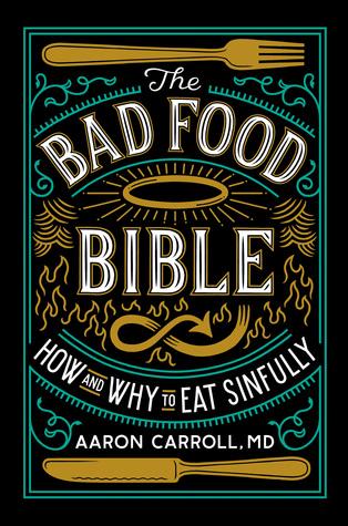 The Bad Food Bible: How and Why to Eat Sinfully