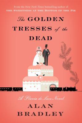 The Golden Tresses of the Dead: a Flavia de Luce novel