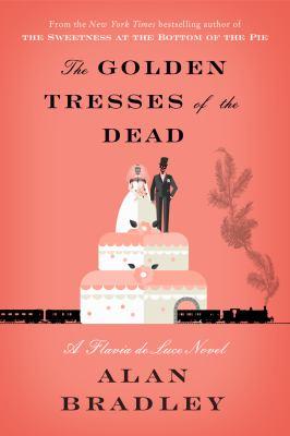The Golden Tresses of the Dead: a Flavia de Luce novel