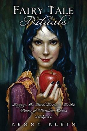 Fairy Tale Rituals: Engage the Dark, Eerie & Erotic Power of Familiar Stories