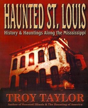 Haunted St. Louis: History & Hauntings Along the Mississippi