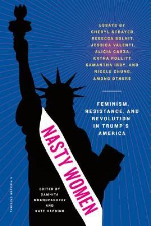 Nasty Women: Feminism, Resistance, and Revolution in Trump's America