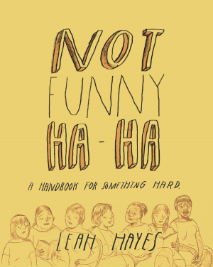 Not Funny Ha-Ha: A Handbook for Something Hard