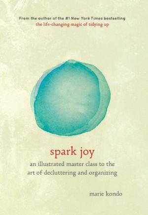 Spark Joy: An Illustrated Master Class on the Art of Organizing and Tidying Up